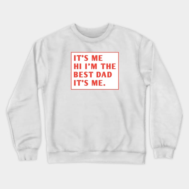 It's me hi im the best dad it's me Crewneck Sweatshirt by BlackMeme94